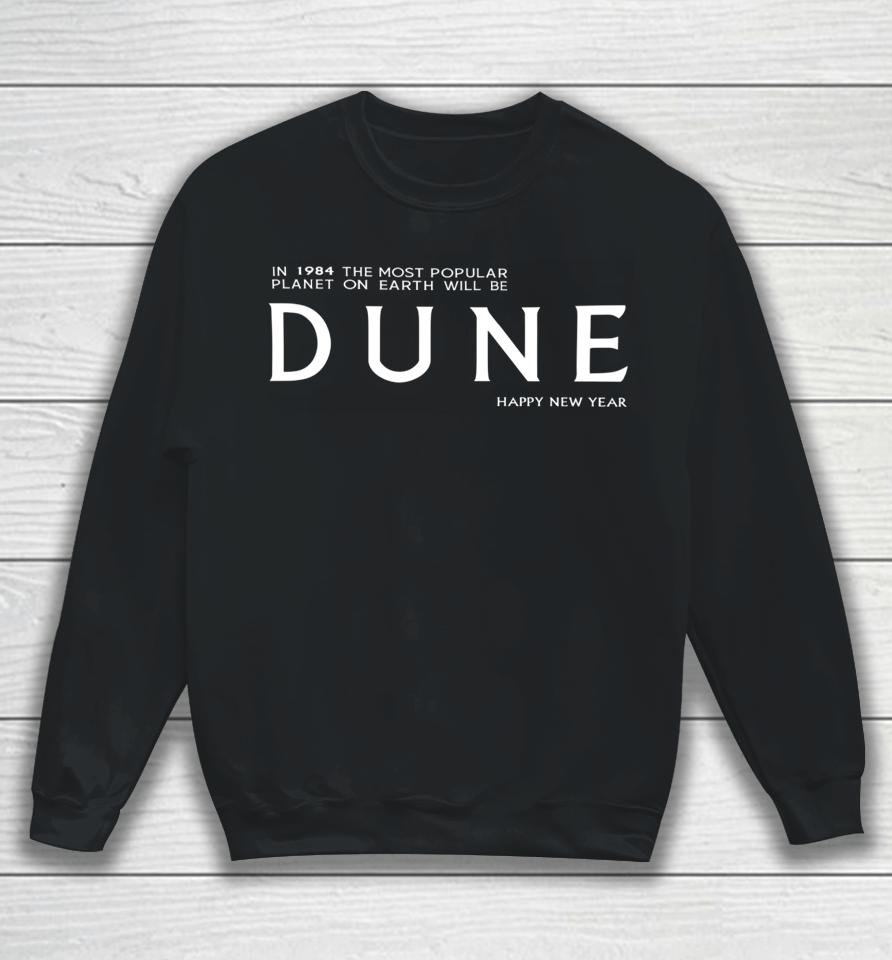 In 1984 The Most Popular Planet On Earth Will Be Dune Happy New Year Sweatshirt