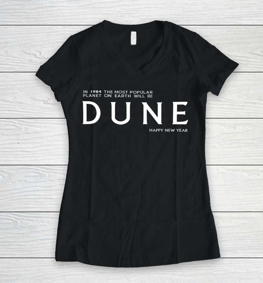 In 1984 The Most Popular Planet On Earth Will Be Dune Happy New Year Women V-Neck T-Shirt