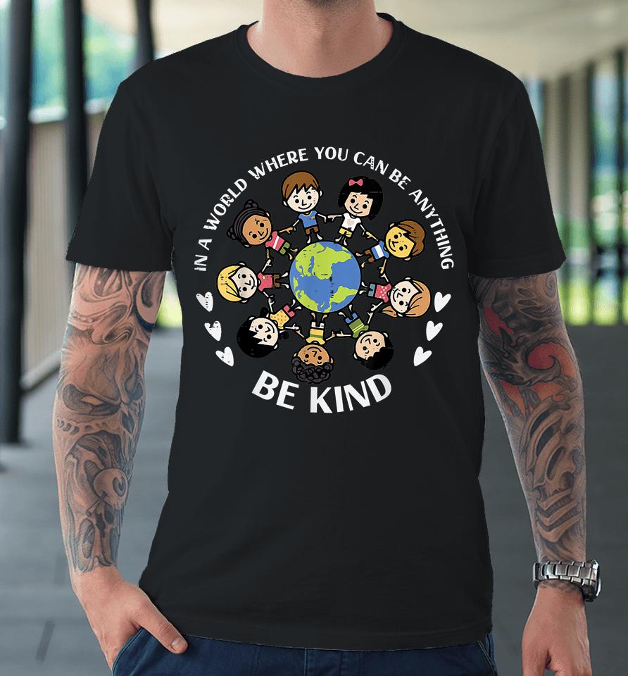 In A World Be Kind Kids Earth Anti Bullying Unity Day Orange Premium T-Shirt