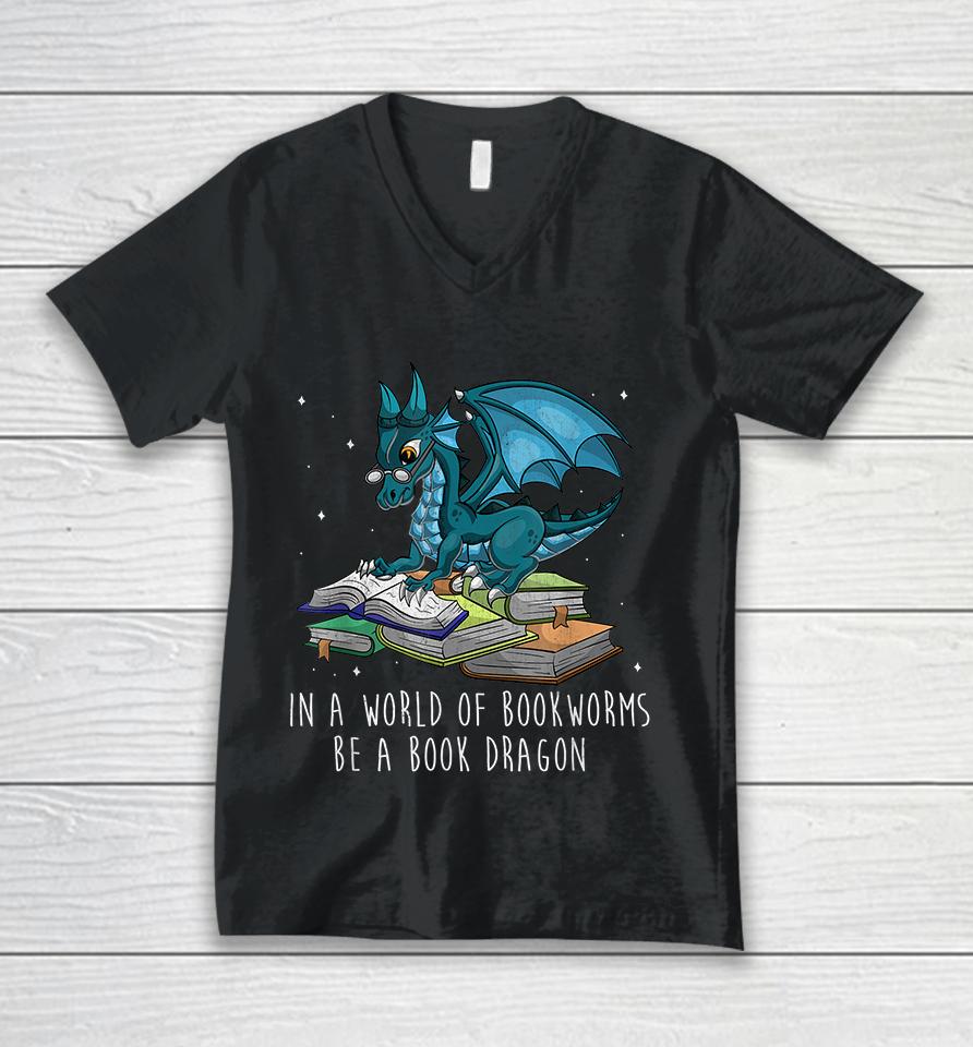 In A World Full Of Bookworms Be A Book Dragon Unisex V-Neck T-Shirt