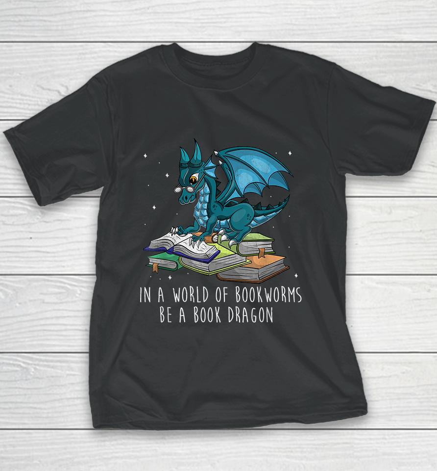 In A World Full Of Bookworms Be A Book Dragon Youth T-Shirt