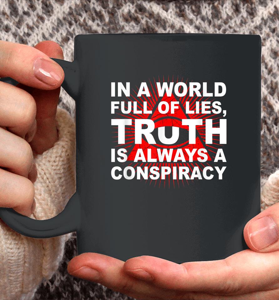 In A World Full Of Lies Truth Is Always A Conspiracy Coffee Mug