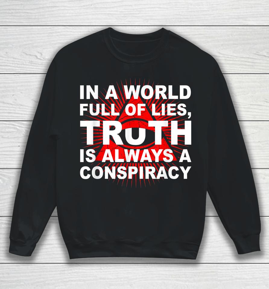 In A World Full Of Lies Truth Is Always A Conspiracy Sweatshirt