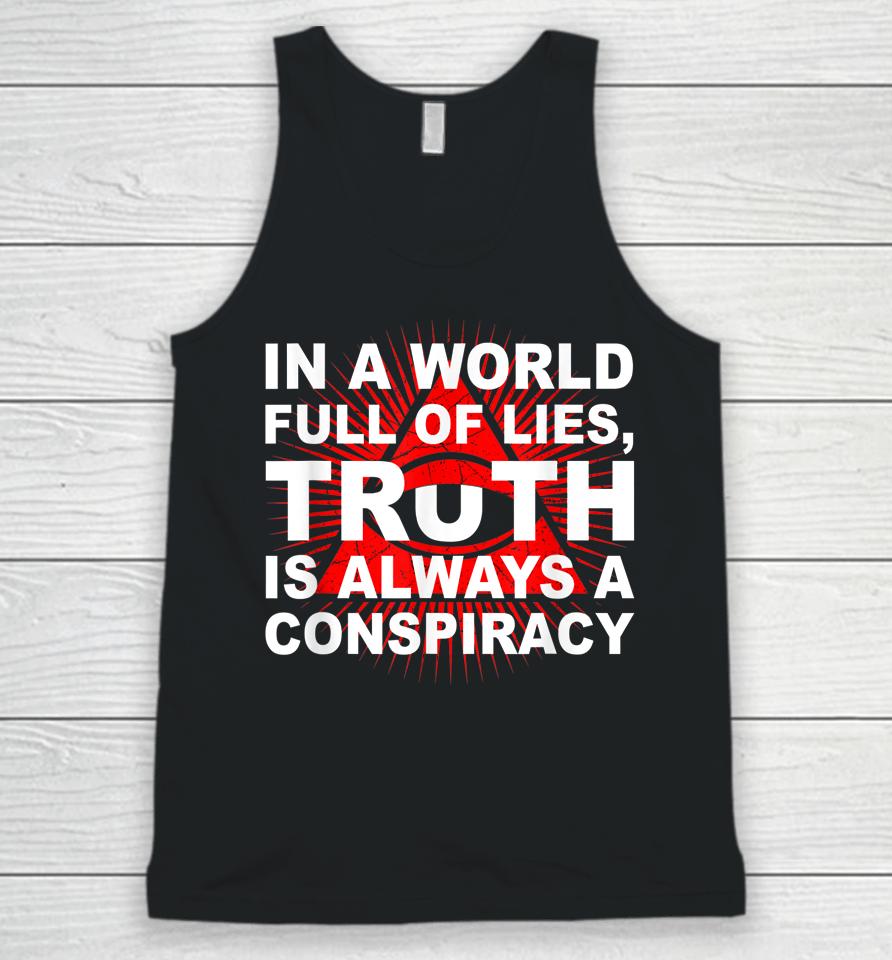 In A World Full Of Lies Truth Is Always A Conspiracy Unisex Tank Top