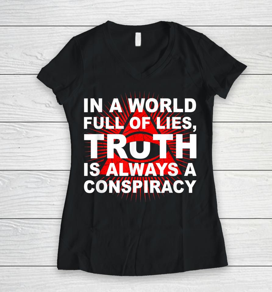 In A World Full Of Lies Truth Is Always A Conspiracy Women V-Neck T-Shirt