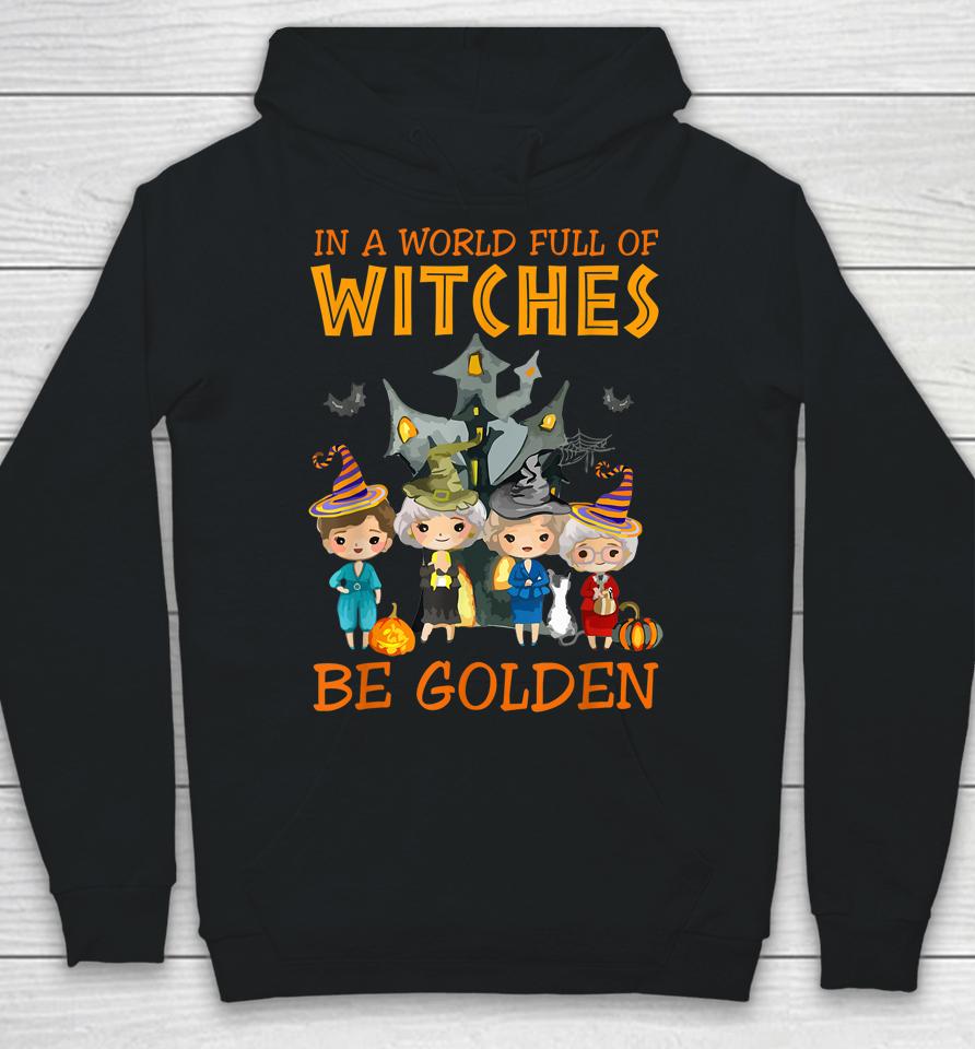 In A World Full Of Witches Be Golden Family And Friends Hoodie