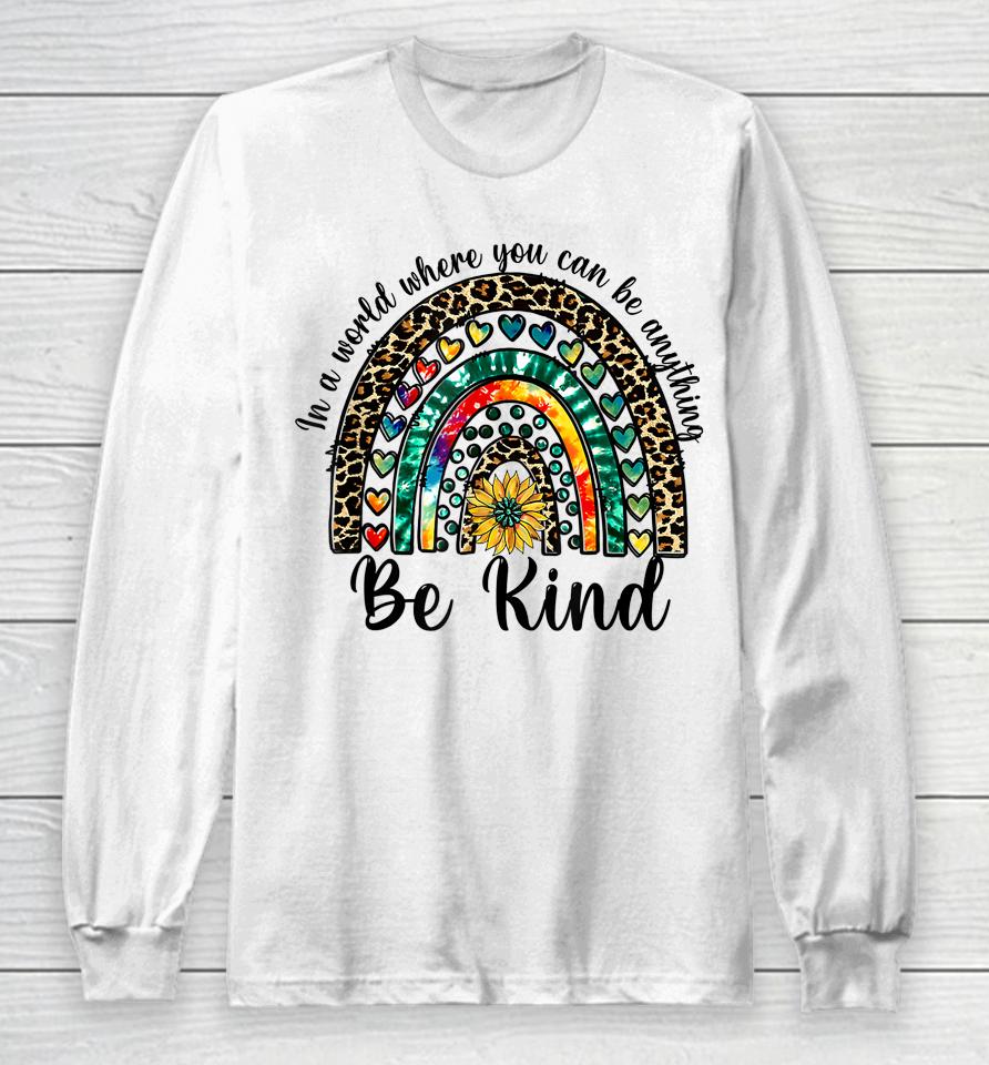 In A World Where You Can Be Anything Be Kind Rainbow Autism Long Sleeve T-Shirt