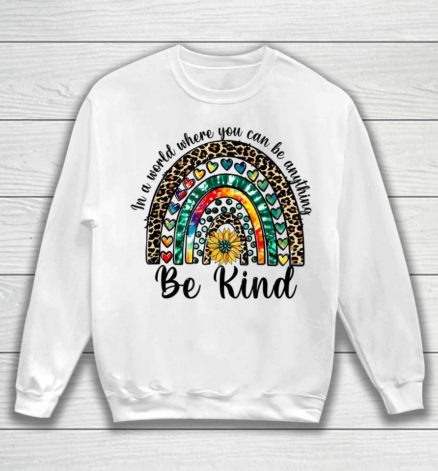 In A World Where You Can Be Anything Be Kind Rainbow Autism Sweatshirt