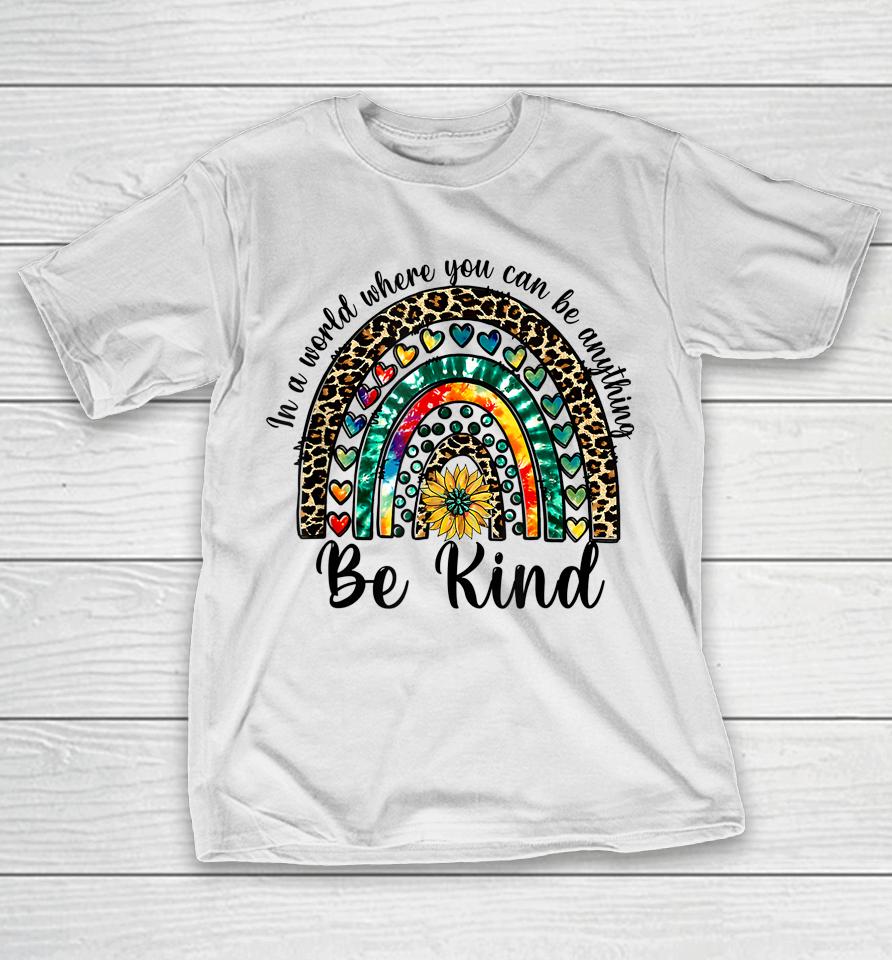 In A World Where You Can Be Anything Be Kind Rainbow Autism T-Shirt