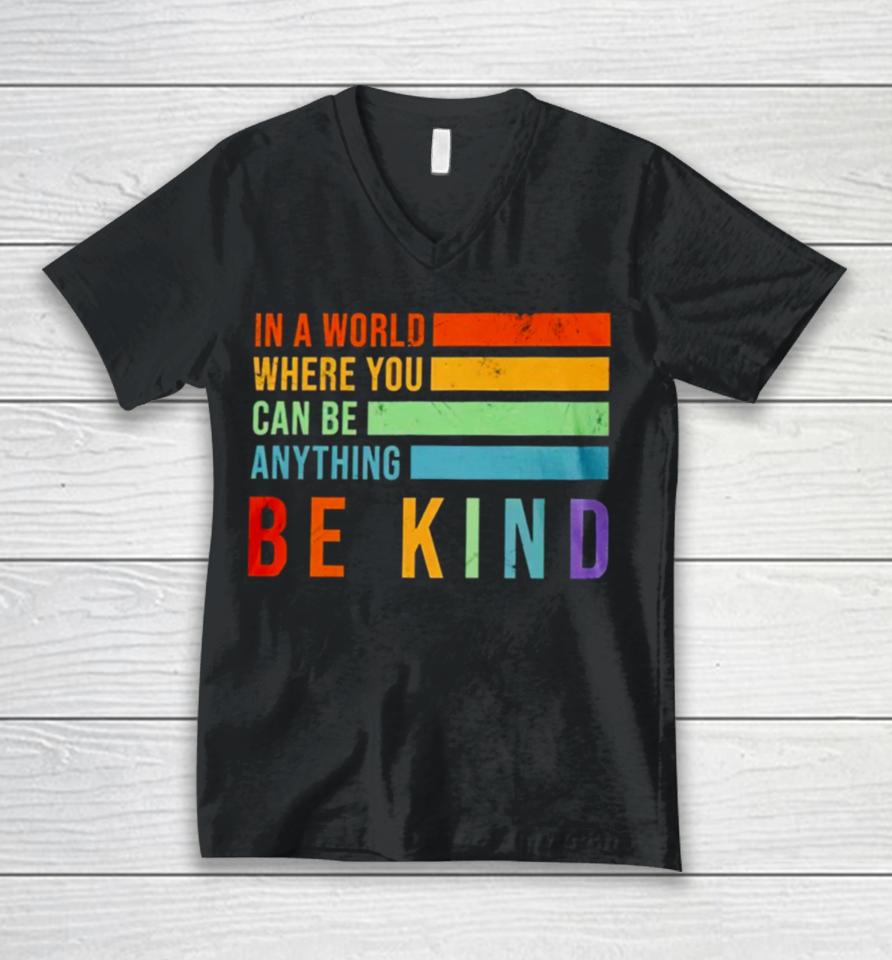 In A World Where You Can Be Anything Be Kind Unisex V-Neck T-Shirt