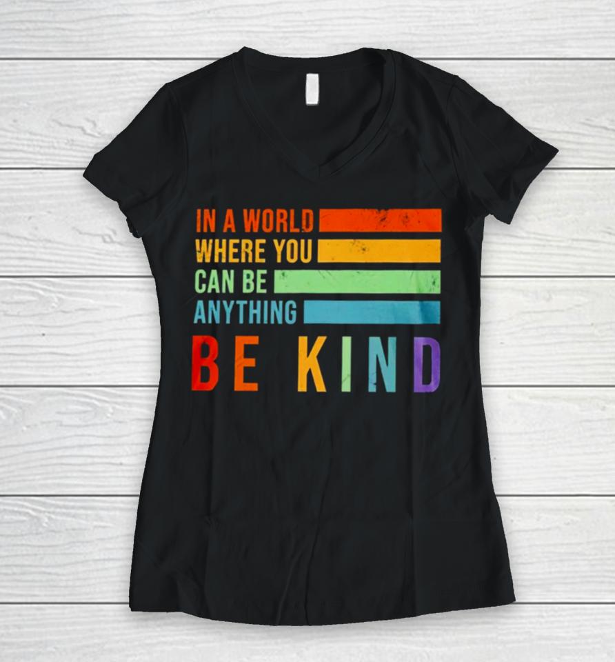 In A World Where You Can Be Anything Be Kind Women V-Neck T-Shirt
