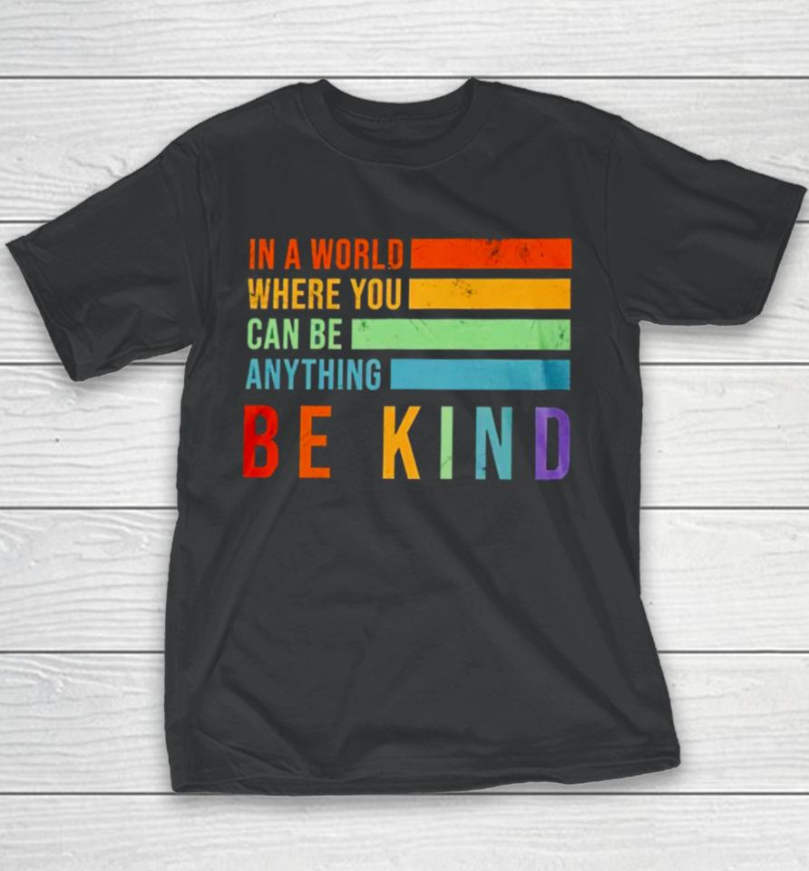 In A World Where You Can Be Anything Be Kind Youth T-Shirt