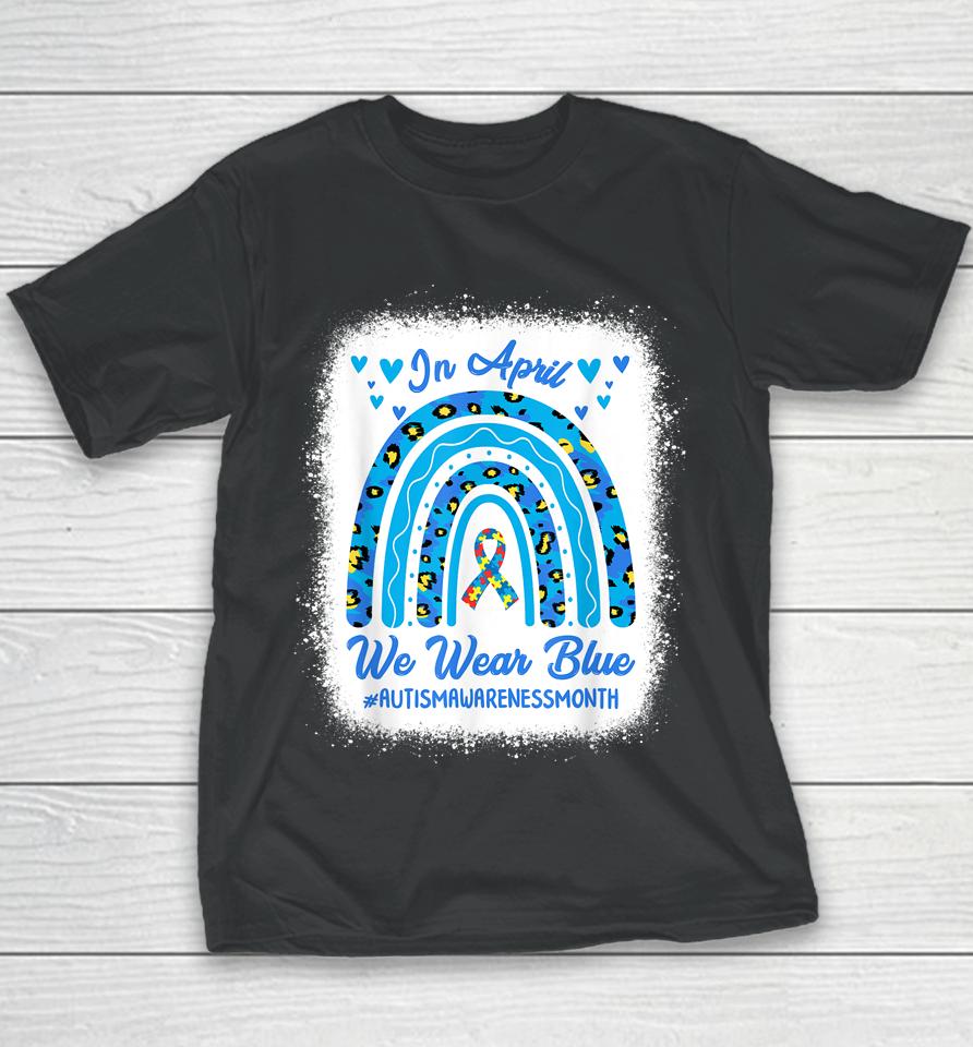 In April We Wear Blue Autism Awareness Month Leopard Rainbow Youth T-Shirt