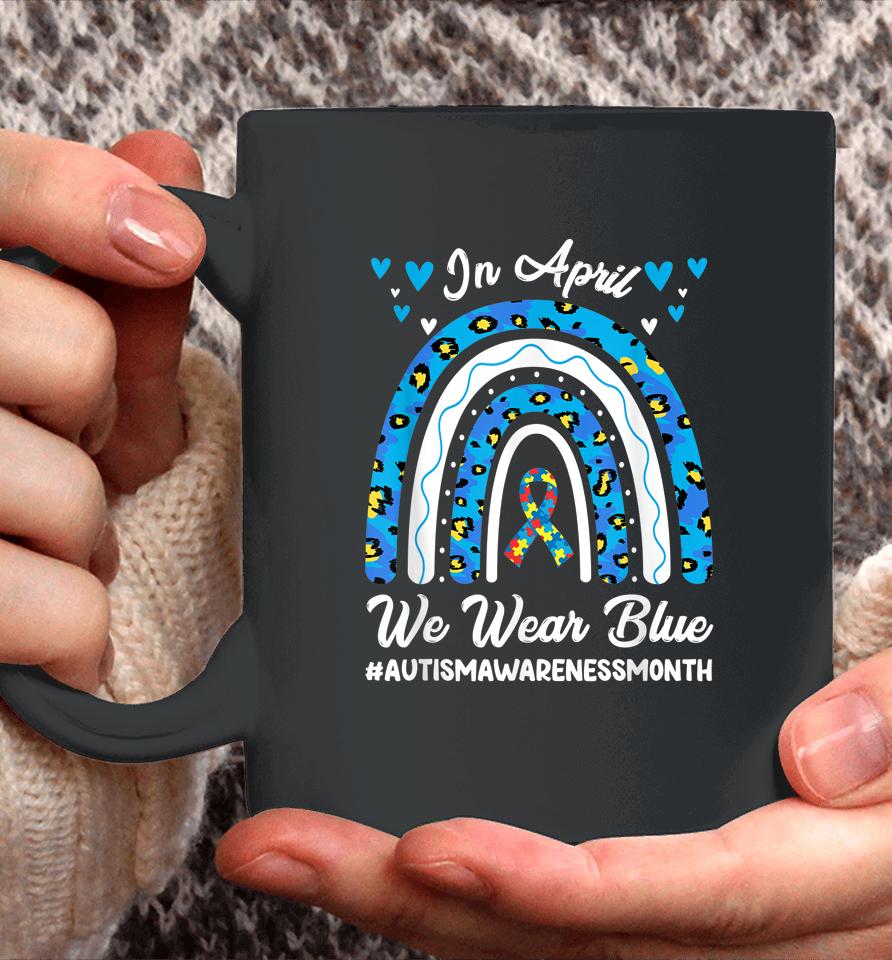 In April We Wear Blue Autism Awareness Month Leopard Rainbow Coffee Mug