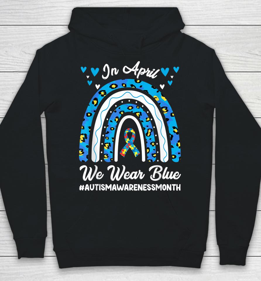 In April We Wear Blue Autism Awareness Month Leopard Rainbow Hoodie