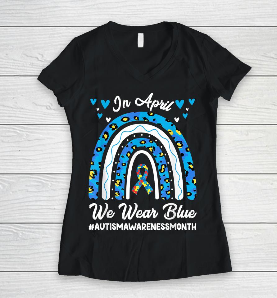 In April We Wear Blue Autism Awareness Month Leopard Rainbow Women V-Neck T-Shirt