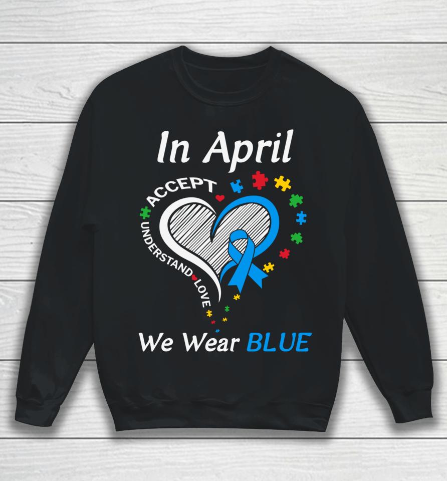 In April We Wear Blue Autism Awareness Month Puzzle Rainbow Sweatshirt