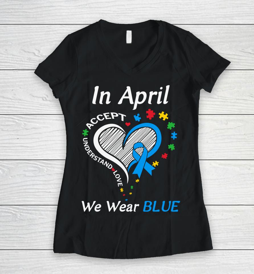 In April We Wear Blue Autism Awareness Month Puzzle Rainbow Women V-Neck T-Shirt