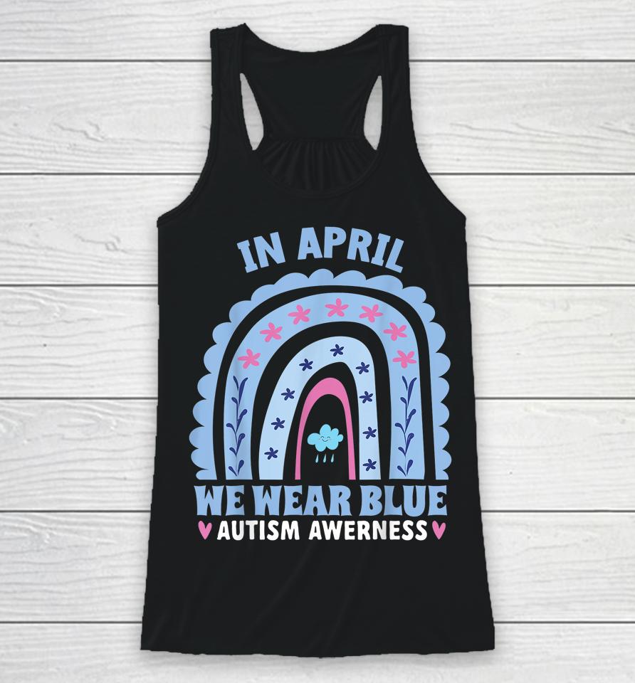 In April We Wear Blue Autism Awareness Month Rainbow Racerback Tank