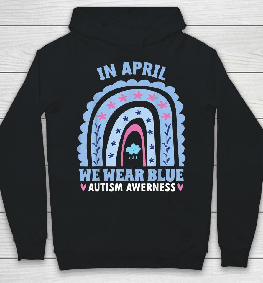 In April We Wear Blue Autism Awareness Month Rainbow Hoodie