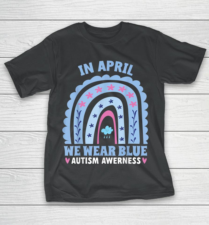 In April We Wear Blue Autism Awareness Month Rainbow T-Shirt