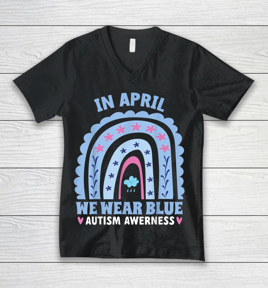In April We Wear Blue Autism Awareness Month Rainbow Unisex V-Neck T-Shirt