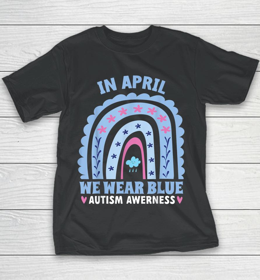 In April We Wear Blue Autism Awareness Month Rainbow Youth T-Shirt