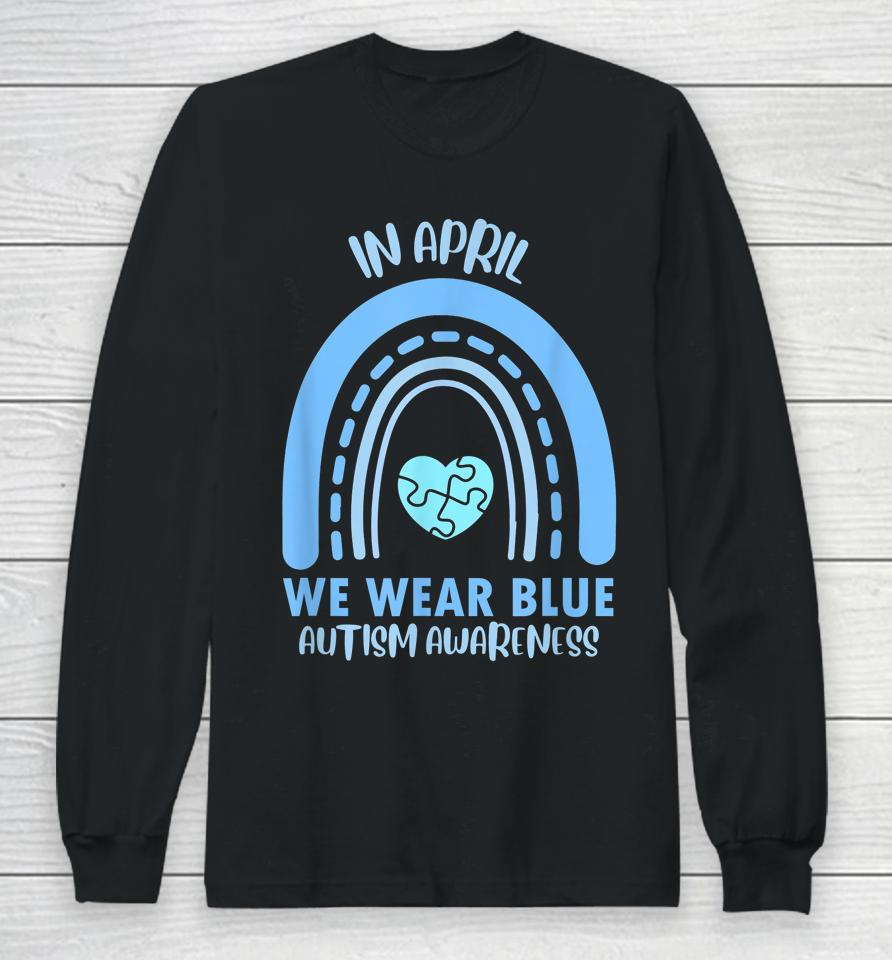 In April We Wear Blue Autism Awareness Month Long Sleeve T-Shirt