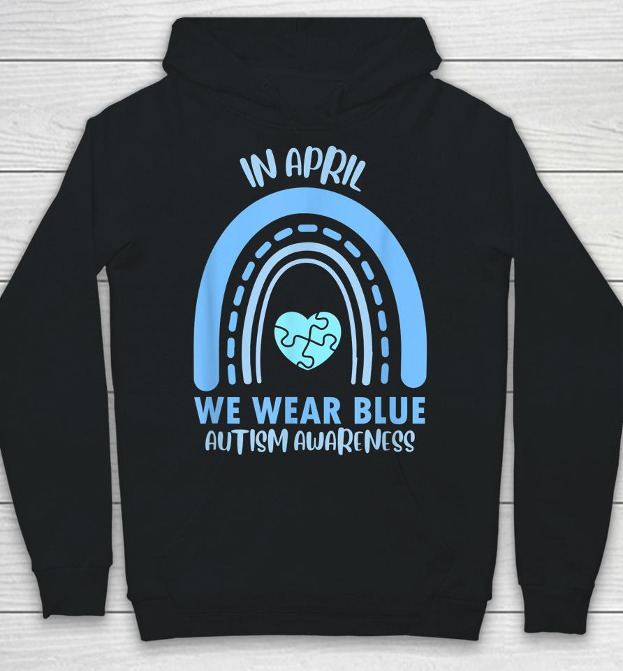 In April We Wear Blue Autism Awareness Month Hoodie