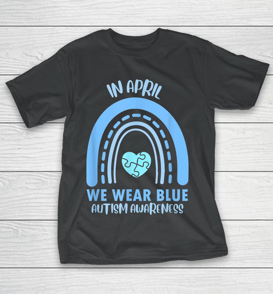 In April We Wear Blue Autism Awareness Month T-Shirt