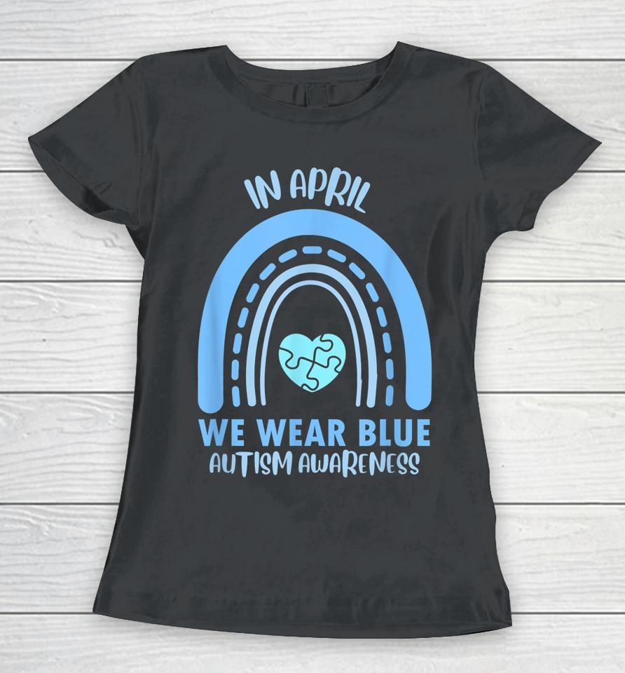 In April We Wear Blue Autism Awareness Month Women T-Shirt