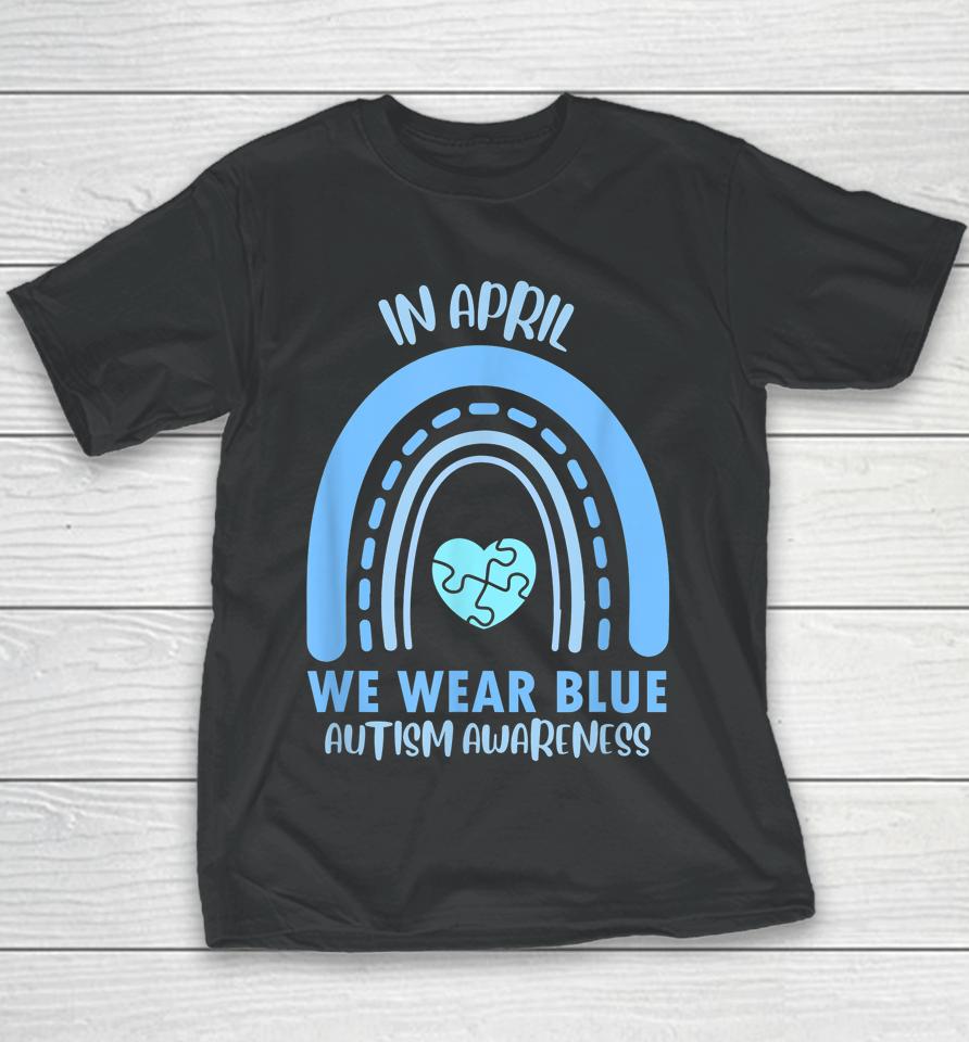 In April We Wear Blue Autism Awareness Month Youth T-Shirt
