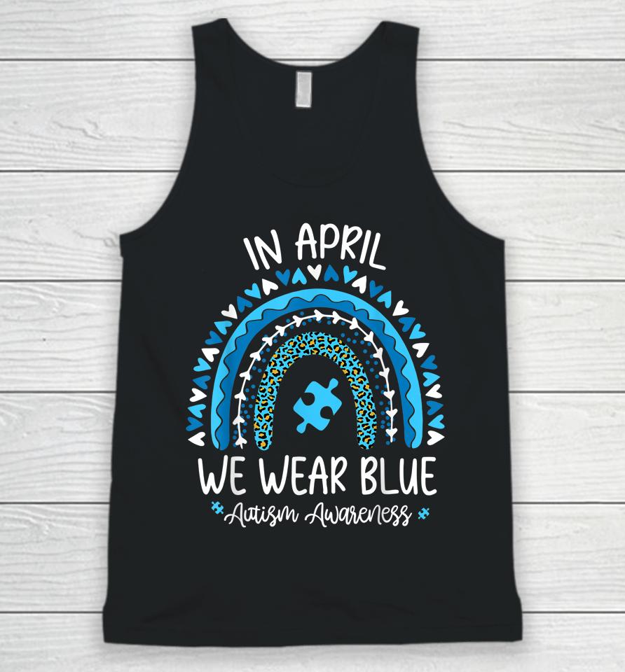 In April We Wear Blue Rainbow Autism Awareness Month Unisex Tank Top