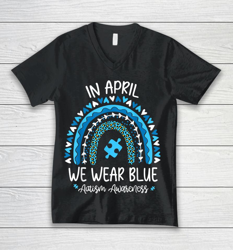 In April We Wear Blue Rainbow Autism Awareness Month Unisex V-Neck T-Shirt