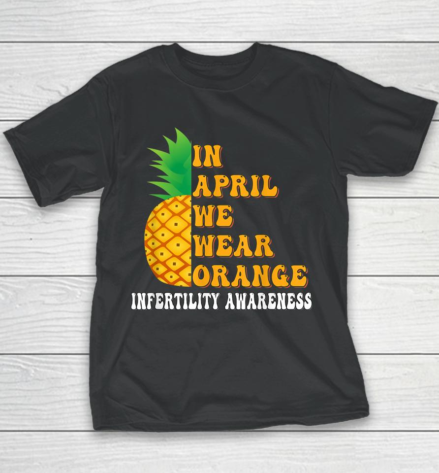 In April We Wear Orange Infertility Awareness Week Youth T-Shirt