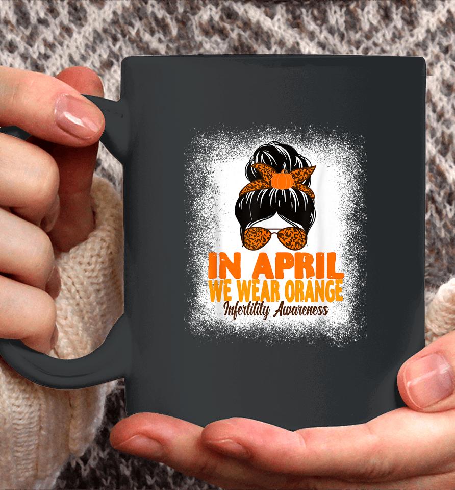 In April We Wear Orange Infertility Awareness Week Women Coffee Mug