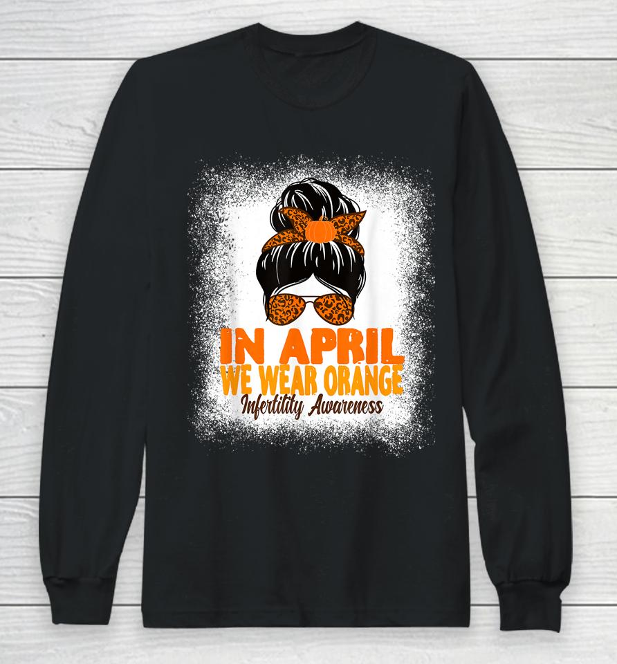 In April We Wear Orange Infertility Awareness Week Women Long Sleeve T-Shirt
