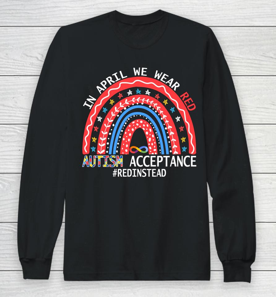 In April We Wear Red Autism Awareness Acceptance Red Instead Long Sleeve T-Shirt