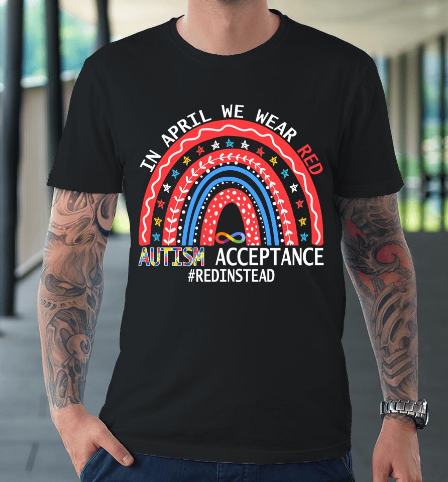In April We Wear Red Autism Awareness Acceptance Red Instead Premium T-Shirt