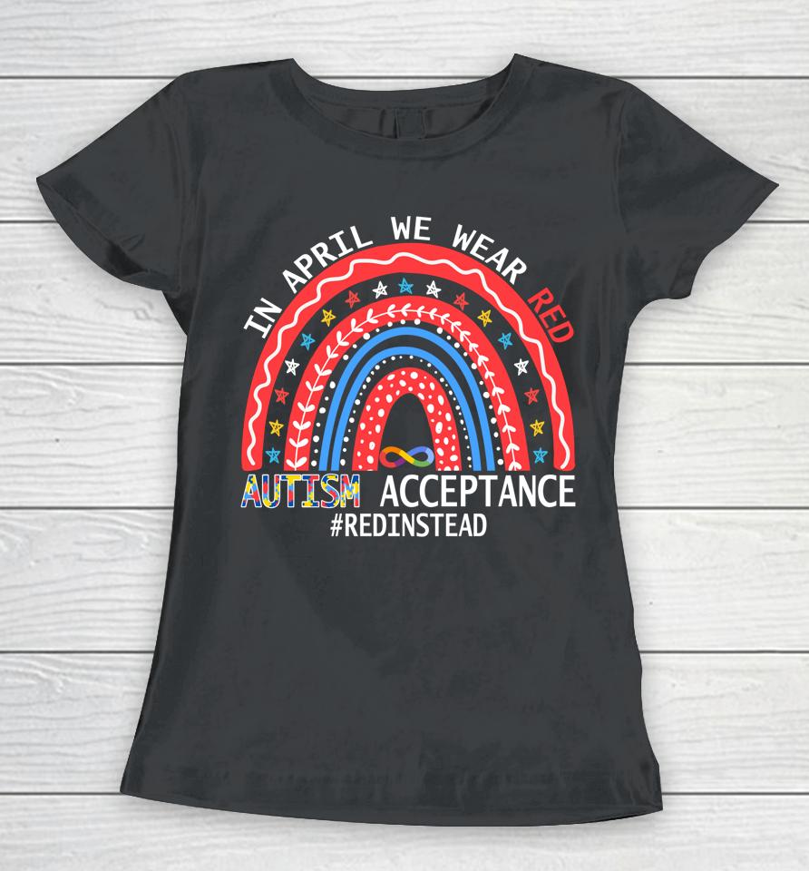 In April We Wear Red Autism Awareness Acceptance Red Instead Women T-Shirt