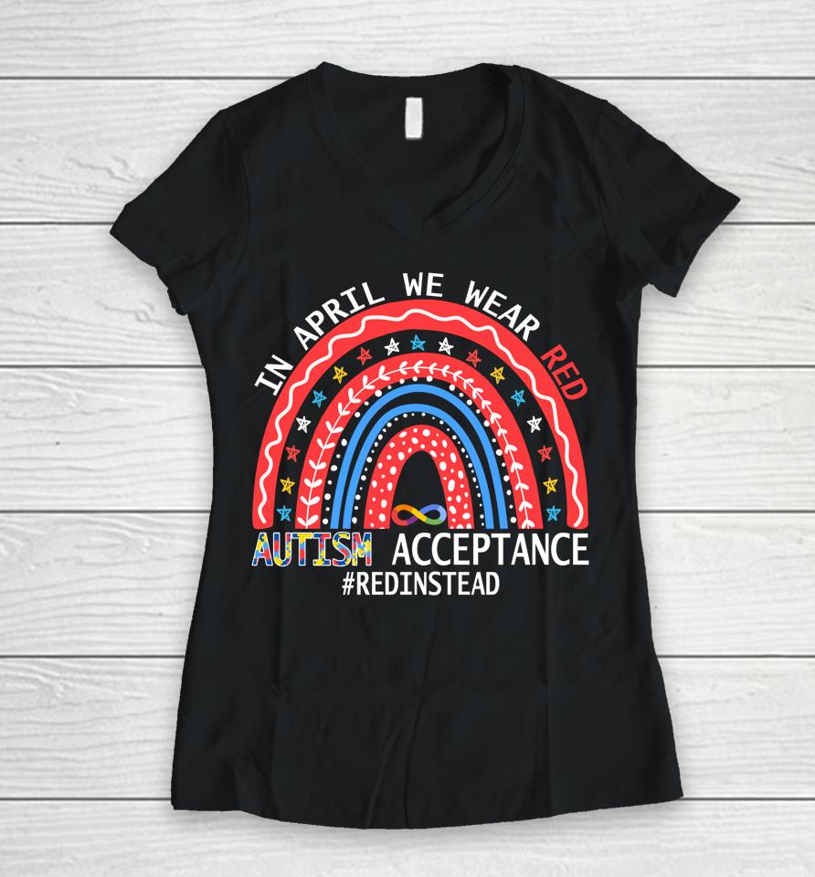 In April We Wear Red Autism Awareness Acceptance Red Instead Women V-Neck T-Shirt