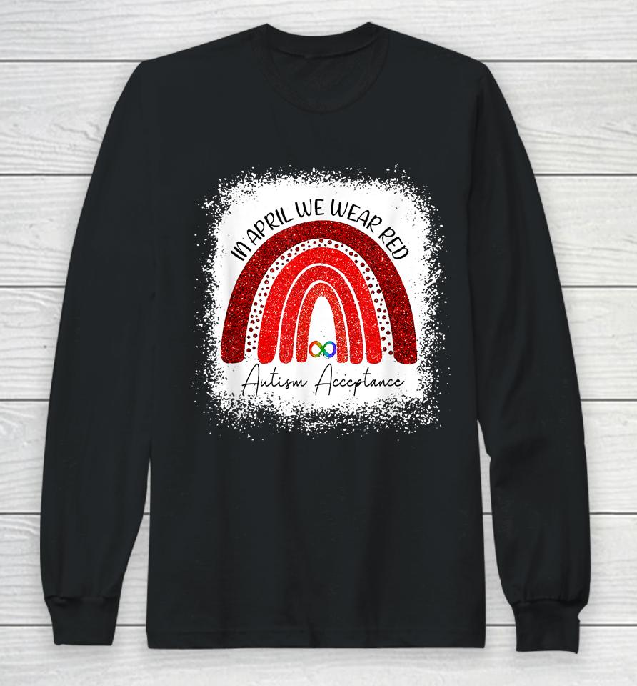 In April We Wear Red Instead Autism People Acceptance Bleached Long Sleeve T-Shirt