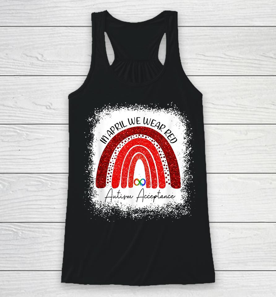 In April We Wear Red Instead Autism People Acceptance Bleached Racerback Tank