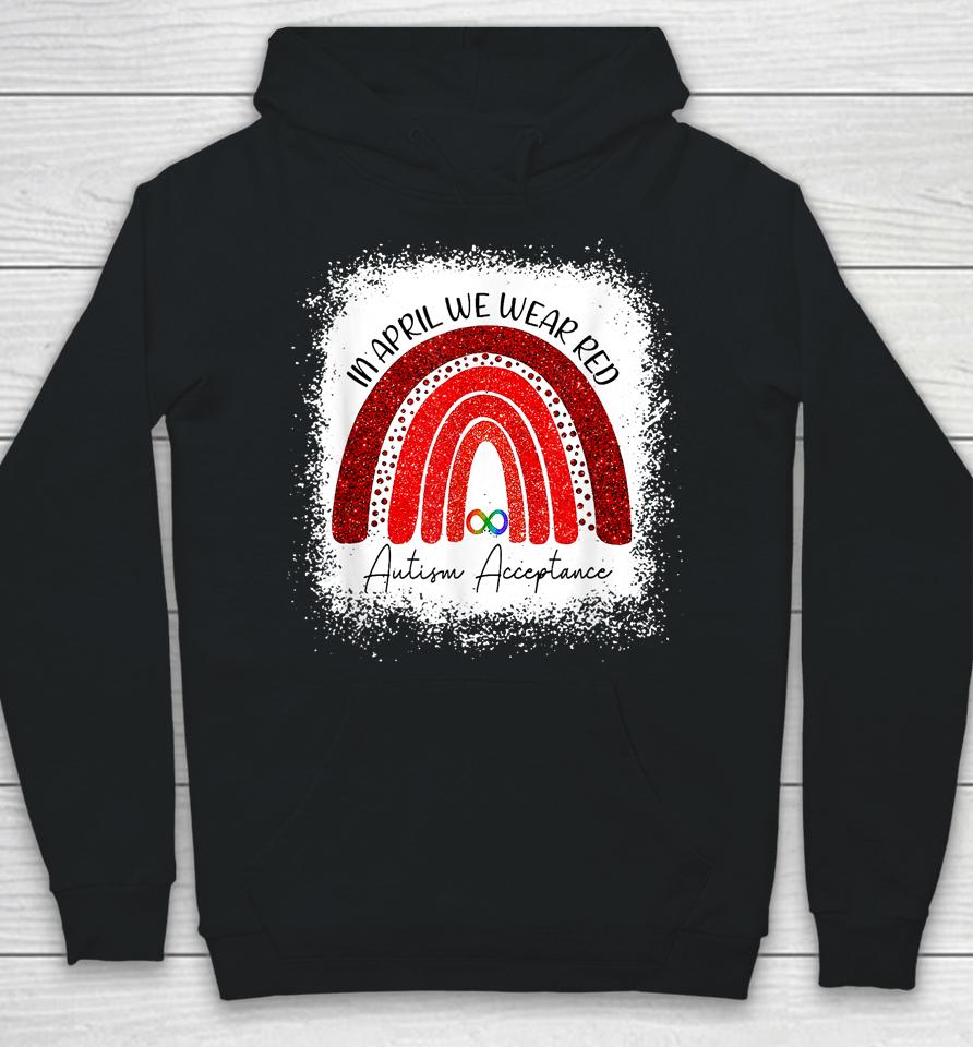 In April We Wear Red Instead Autism People Acceptance Bleached Hoodie