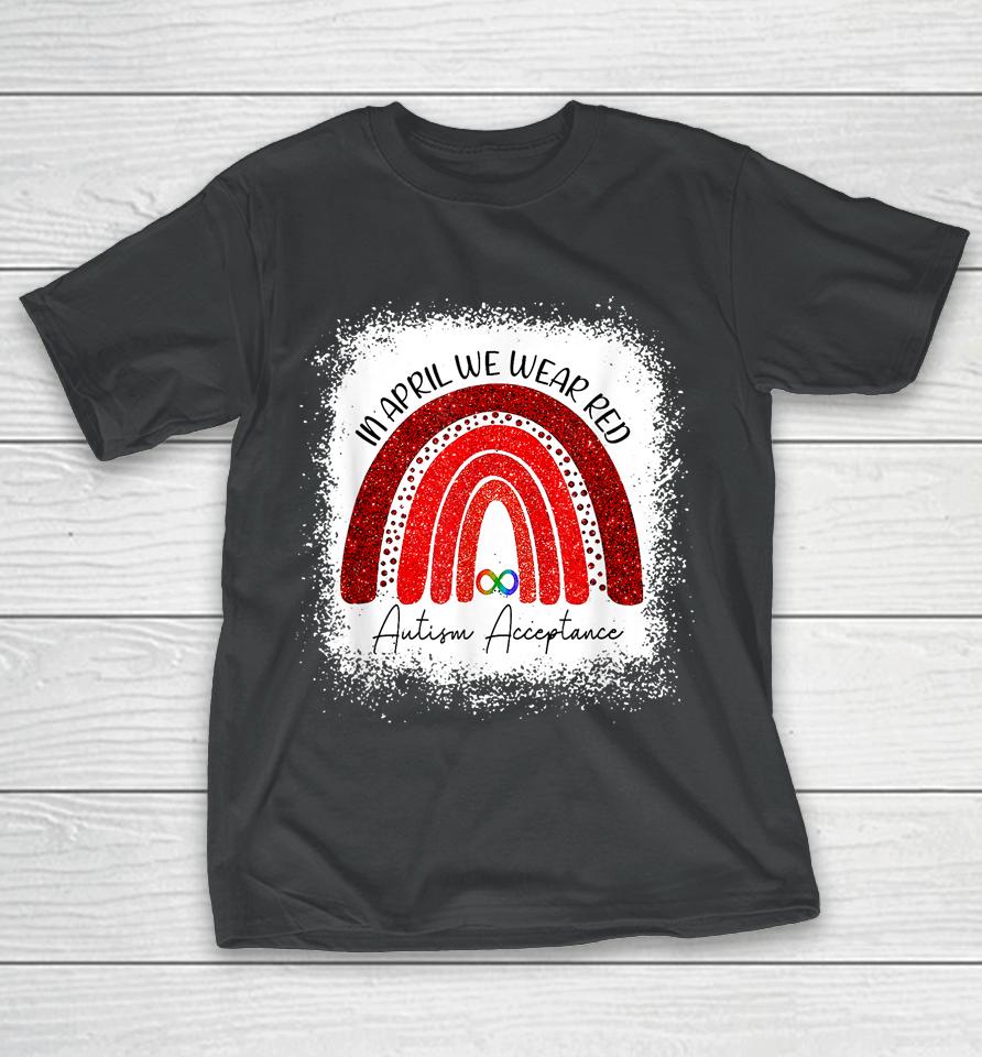 In April We Wear Red Instead Autism People Acceptance Bleached T-Shirt