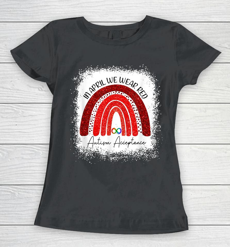 In April We Wear Red Instead Autism People Acceptance Bleached Women T-Shirt