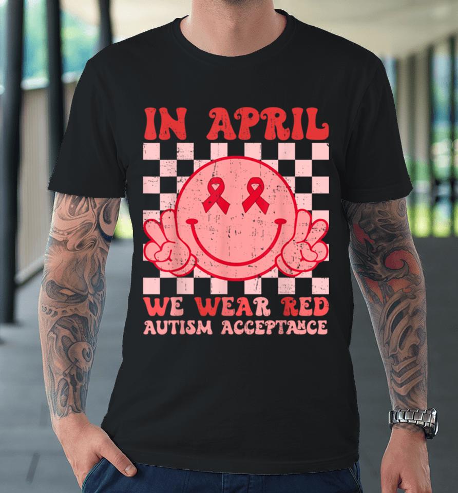 In April We Wear Red Instead Autism People Acceptance Premium T-Shirt
