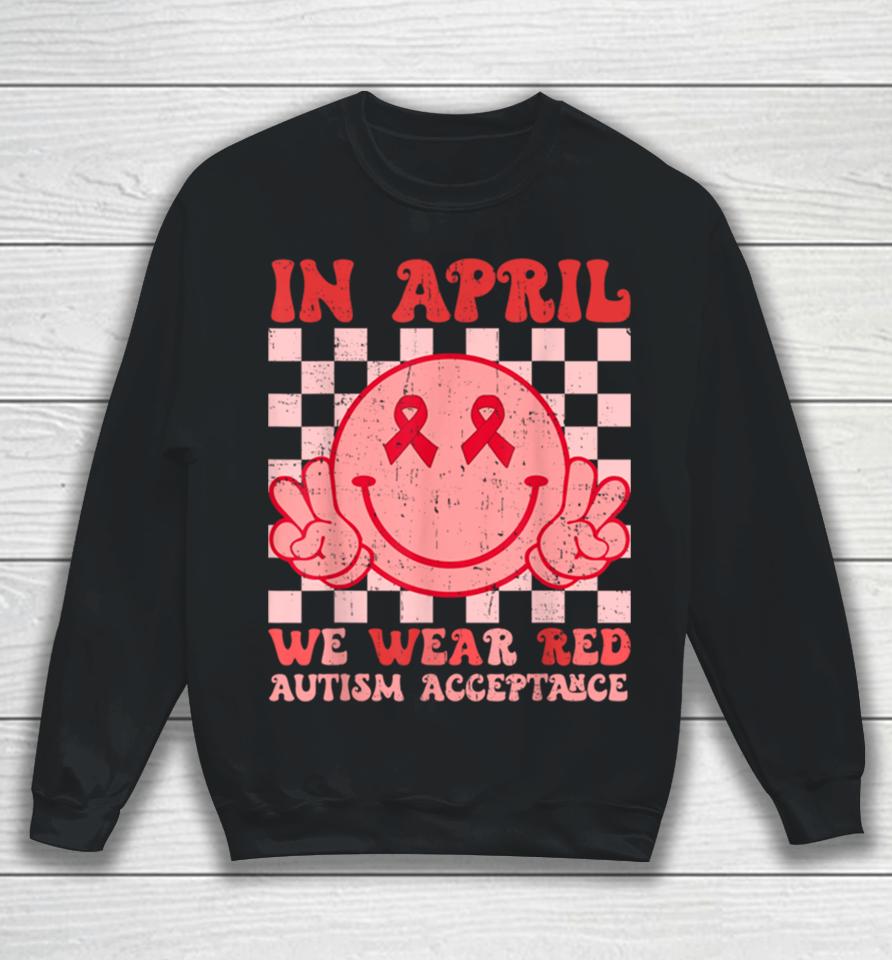 In April We Wear Red Instead Autism People Acceptance Sweatshirt