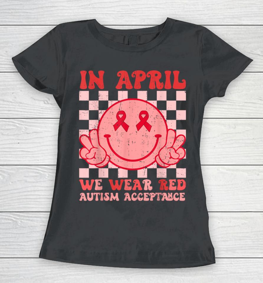 In April We Wear Red Instead Autism People Acceptance Women T-Shirt