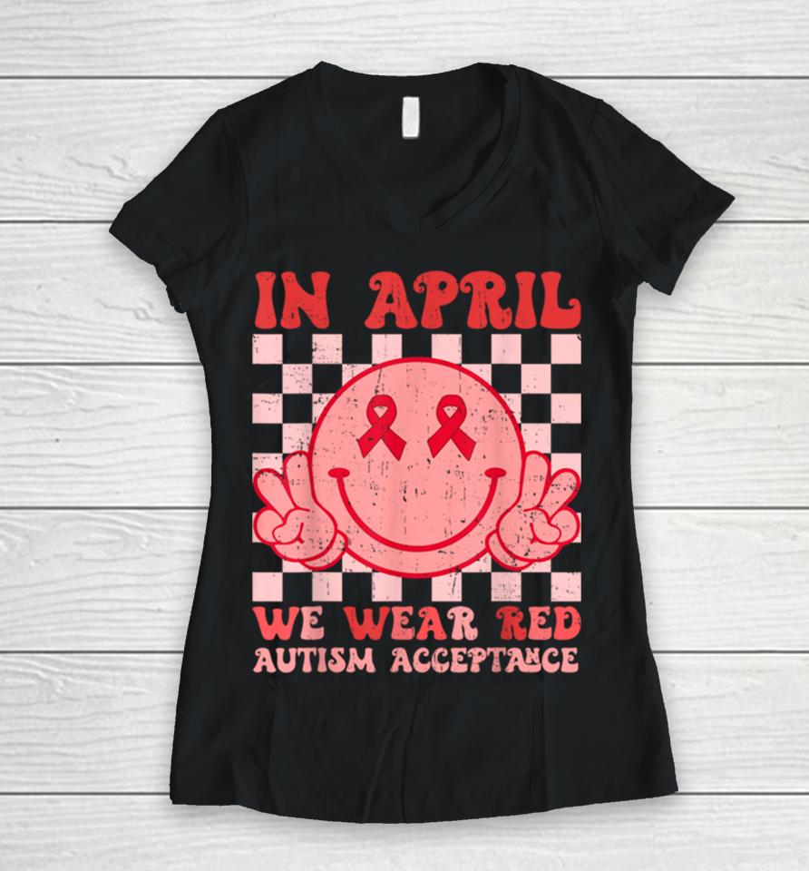 In April We Wear Red Instead Autism People Acceptance Women V-Neck T-Shirt